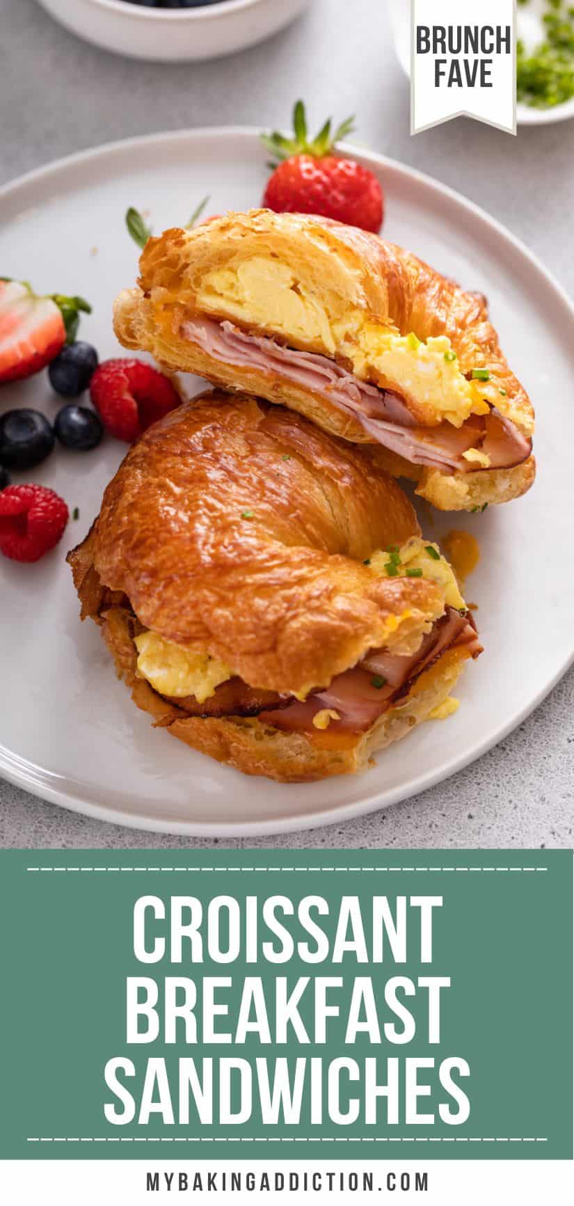 Croissant Breakfast Sandwiches - My Baking Addiction